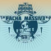 If You Want It , Pacha Massive