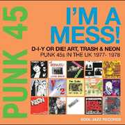 Punk 45: Im A Mess D-i-y Or Die Art Trash & Neon - Punk 45s In The UK 1977-78 , Soul Jazz Records Presents