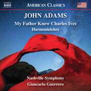Adams: My Father Knew Charles Ives - Harmonielehre , Nashville Symphony Orchestra Guerrero