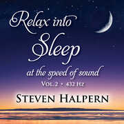 Relax Into Sleep At The Speed Of Sound, Vol. 2 , Steven Halpern