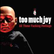 All These F***ing Feelings , Too Much Joy