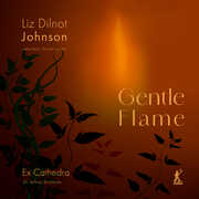 Johnson: Gentle Flame - Selected Choral Works , Ex Catherdra