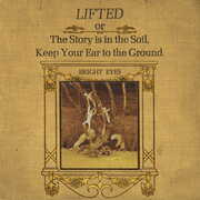 LIFTED or The Story Is in the Soil, Keep Your Ear to The Ground , Bright Eyes