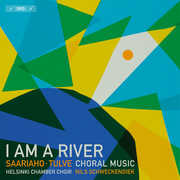 I Am a River - Choral Music by Kaija Saariaho & Elena Tulve , Helsinki Chamber Choir