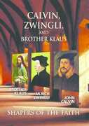 Calvin Zwingli Brother Klaus: Shapers of the Faith 