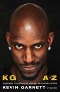 KG: A to Z: An Uncensored Encyclopedia of Life, Basketball, and Everything in Between , Kevin Garnett