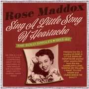 Sing A Little Song Of Heartache: The Solo Singles 1953-62 , Rose Maddox
