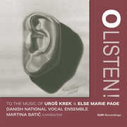 O Listen to the Music of Uros Krek & Else Marie Pade , Danish National Vocal Ensemble