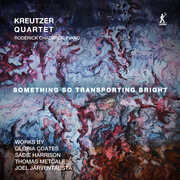 Something So Transporting Bright , The Kreutzer Quartet