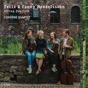 Felix & Fanny Mendelssohn: String Quartets , Consone Quartet