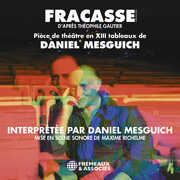 Fracasse - D’apres Theophile Gautier, piece de theatre en XIII tableaux de Daniel Mesguich , Daniel Mesguich
