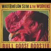Bull Goose Rooster , Watermelon Slim
