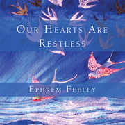 Our Hearts Are Restless , Ephrem Feeley