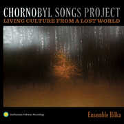 Chornobyl Songs Project: Living Culture from a Lost World , Ensemble Hilka