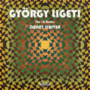 Ligeti: The 18 Etudes , Danny Driver