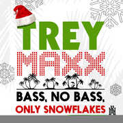 Bass, No Bass, Only Snowflakes , Trey Maxx