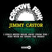I Could Never Break Away (From You) / Stay With Me (Spend The Night) , Jimmy Castor