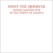 Sledge Hammer Dub In The Street Of Jamaica , Niney the Observer