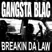 Breakin Da Law , Gangsta Blac