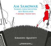 At the Samovar: Tango Tales from Russia , Kibardin-Quartett