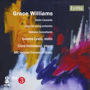 Grace Williams: Violin Concerto, Elegy for string orchestra, & Sinfonia Concertante , Geneva Lewis