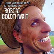 I Don't Mean To Insult You, But You Look Like [Explicit Content] , Bobcat Goldthwait