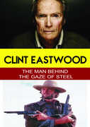 Clint Eastwood - The Man Behind the Gaze of Steel , Clint Eastwood