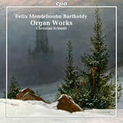 Mendelssohn: Organ Works , Christian Schmitt