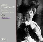 Cecile Chaminade & Her Contemporaries Play Chaminade , Cecile Chaminade