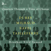 Durey, Milhaud, Ravel & Tailleferre: Quartets Through a Time of Change , Brother Tree Sound
