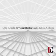 Amy Beach: Present Reflections , Katia Spluga
