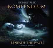Kompendium: Beneath The Waves - The Director's Cut [Import] , Robert Reed