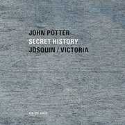 Secret History: Sacred Music By Josquim & Victoria , John Potter