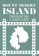 Mount Desert Island Through The Camera Lens 