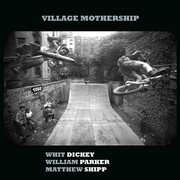 Village Mothership , Whit Dickey