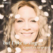 But I Like to Sing , Carolyn Sampson