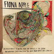 The Idler Wheel Is Wiser Than The Driver Of The Screw And Whipping Cor ds Will Serve You More Than Ropes Will Ever Do , Fiona Apple
