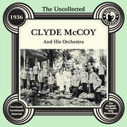The Uncollected: Clyde Mccoy And His Orchestra - 1936 , Clyde McCoy