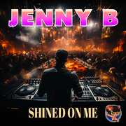 Shined On Me , Jenny B