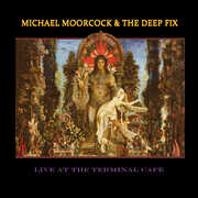 Live at the Terminal Cafe , Michael Moorcock & the Deep Fix