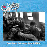 Ever Since You Never Heard of Me , Melanie