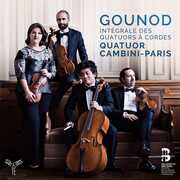 Gounod: Complete String Quartets , Quatuor Cambini