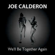 We'll Be Together Again , Joe Calderon
