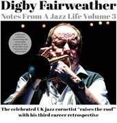 Notes From A Jazz Life Vol. 3 , Digby Fairweather