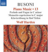Busoni: Piano Music, Vol. 13 - Prelude & Fugue in C Minor; Menuetto Capriccioso in C Major; Klavierubung in funf Teilen , Wolf Harden