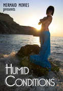 Mermaid Movies Presents: Humid Conditions 