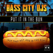 Put It In The Bun (Put That Hot Dog In The Bun) , Bass City DJs