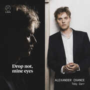 Drop not, mine eyes , Alexander Chance