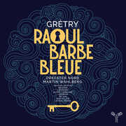 Gretry: Raoul Barbe-Bleue , Orkester Nord & Martin Wahlberg