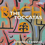 J.S. Bach: The Toccatas , Jonathan Ferrucci